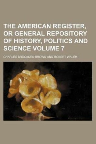 Cover of The American Register, or General Repository of History, Politics and Science Volume 7