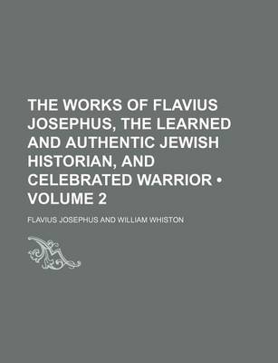 Book cover for The Works of Flavius Josephus, the Learned and Authentic Jewish Historian, and Celebrated Warrior (Volume 2)