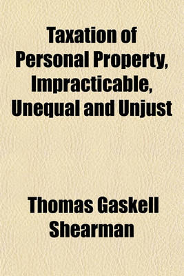 Book cover for Taxation of Personal Property, Impracticable, Unequal and Unjust