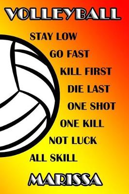 Book cover for Volleyball Stay Low Go Fast Kill First Die Last One Shot One Kill Not Luck All Skill Marissa