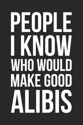 Book cover for People I Know Who Would Make Good Alibis