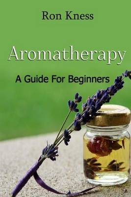 Book cover for Aromatherapy - A Guide for Beginners