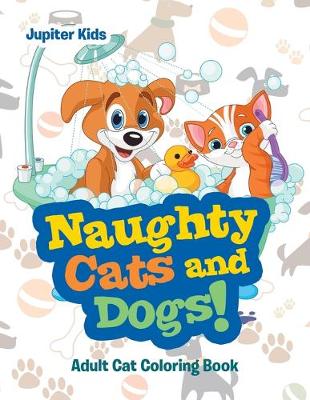 Book cover for Naughty Cats and Dogs!