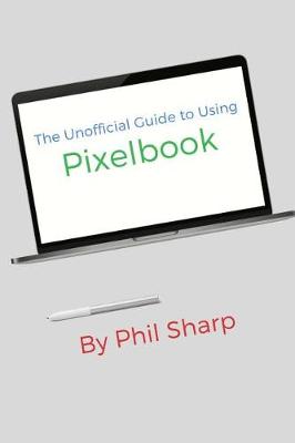 Book cover for The Unofficial Guide to Using Pixelbook