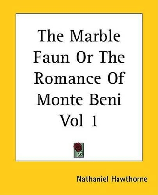 Book cover for The Marble Faun or the Romance of Monte Beni Vol 1