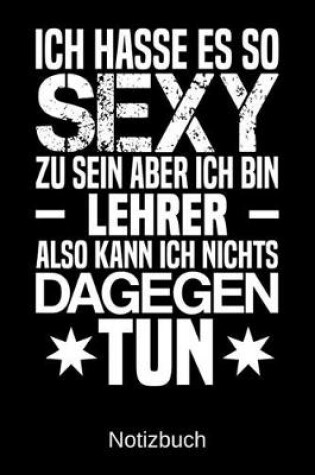 Cover of Ich hasse es so sexy zu sein aber ich bin Lehrer also kann ich nichts dagegen tun