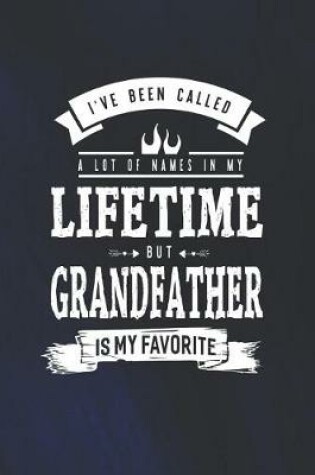 Cover of I 've Been Called A Lot Of Names In My Lifetime But Grandfather Is My Favorite