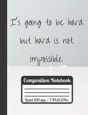 Book cover for I's Going To Be Hard But Hard Is Not Impossible Composition Notebook