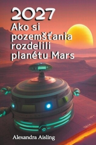 Cover of 2027 Ako si pozems&#357;ania rozdelili planétu Mars