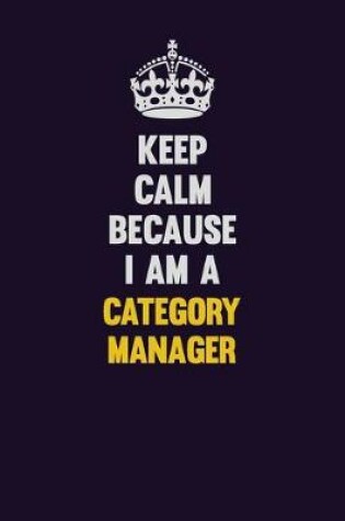 Cover of Keep Calm Because I Am A Category Manager