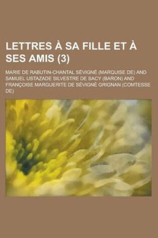 Cover of Lettres a Sa Fille Et a Ses Amis (3 )