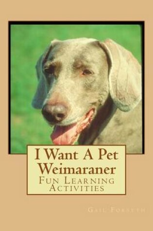 Cover of I Want A Pet Weimaraner