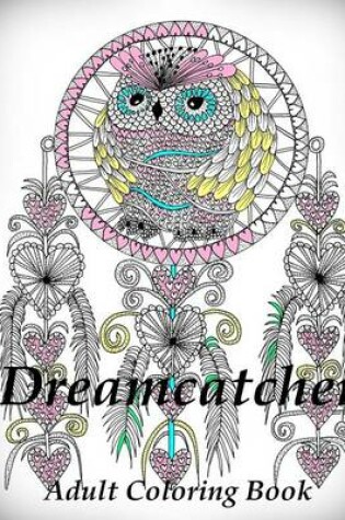 Cover of Dreamcatcher Coloring Book (Adult Coloring Book for Relax)