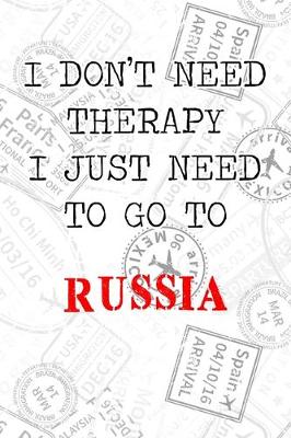 Book cover for I Don't Need Therapy I Just Need To Go To Russia