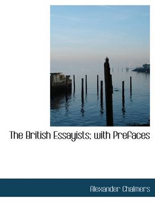 Book cover for The British Essayists; With Prefaces