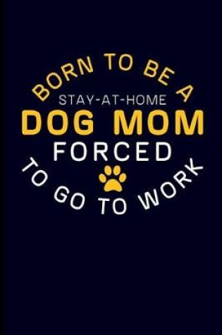 Cover of Born to Be a Stay-At-Home Dog Mom Forced to Go to Work