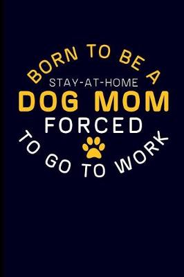 Book cover for Born to Be a Stay-At-Home Dog Mom Forced to Go to Work