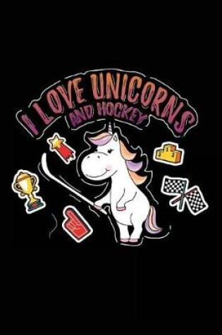 Cover of I Love Unicorns And Hockey