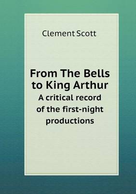 Book cover for From The Bells to King Arthur A critical record of the first-night productions