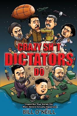 Book cover for Crazy Sh*t Dictators Do