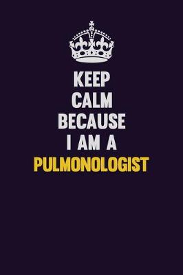 Book cover for Keep Calm Because I Am A Pulmonologist