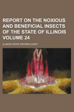 Cover of Report on the Noxious and Beneficial Insects of the State of Illinois Volume 24