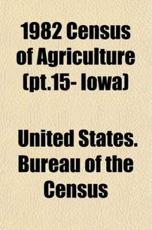 Cover of 1982 Census of Agriculture (PT.15- Iowa)