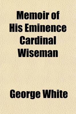 Book cover for Memoir of His Eminence Cardinal Wiseman; First Archbishop of Westminster, &C. &C. with Portrait and Autography