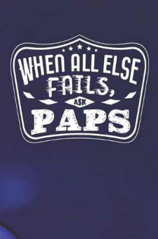 Cover of When All Else Fails Ask Paps