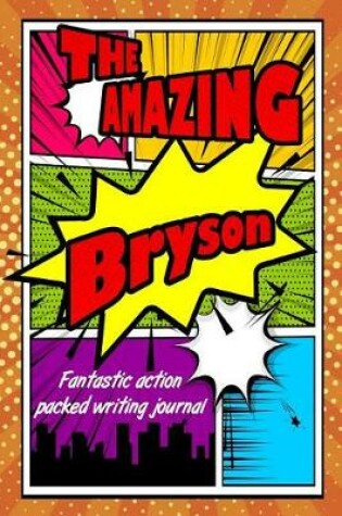 Cover of The Amazing Bryson Fantastic Action Packed Writing Journal