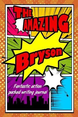 Book cover for The Amazing Bryson Fantastic Action Packed Writing Journal