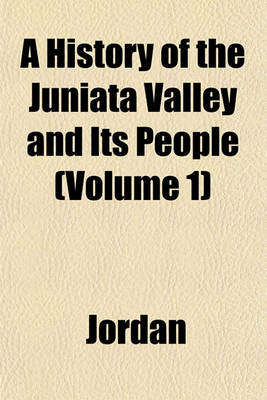 Book cover for A History of the Juniata Valley and Its People (Volume 1)