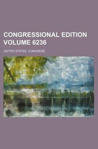 Cover of Congressional Edition Volume 6236