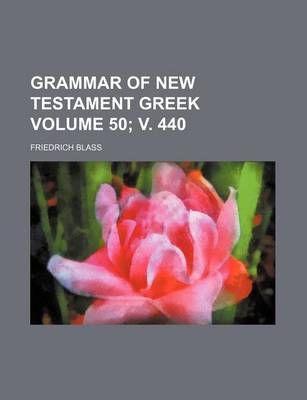 Book cover for Grammar of New Testament Greek Volume 50; V. 440