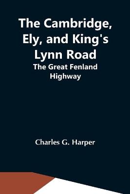 Book cover for The Cambridge, Ely, And King'S Lynn Road