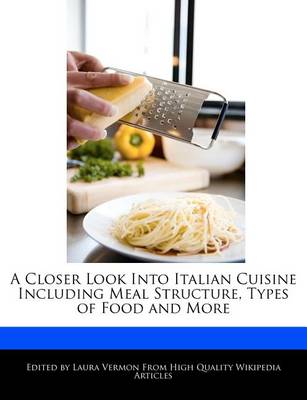 Book cover for A Closer Look Into Italian Cuisine Including Meal Structure, Types of Food and More