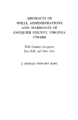 Book cover for Abstracts of Wills, Administrations, and Marriages of Fauquier County, Virginia, 1759-1800