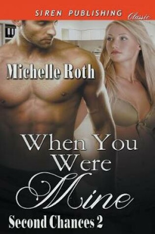 Cover of When You Were Mine [Second Chances 2] (Siren Publishing Classic)