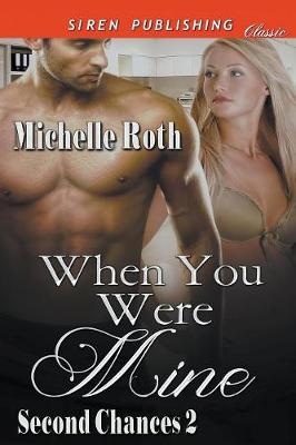 Book cover for When You Were Mine [Second Chances 2] (Siren Publishing Classic)