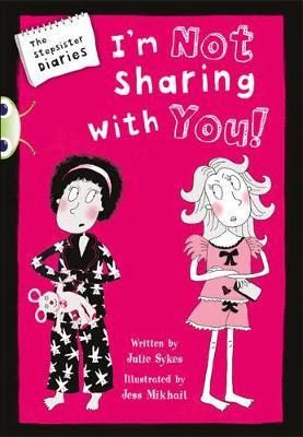 Cover of Bug Club Blue (KS2) A/4B The Stepsister Diaries: I'm Not Sharing With You! 6-pack