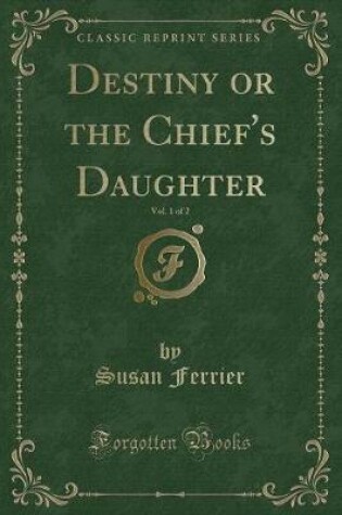 Cover of Destiny or the Chief's Daughter, Vol. 1 of 2 (Classic Reprint)