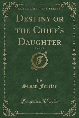 Book cover for Destiny or the Chief's Daughter, Vol. 1 of 2 (Classic Reprint)