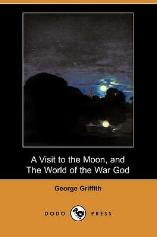 Cover of A Visit to the Moon, and the World of the War God (Dodo Press)