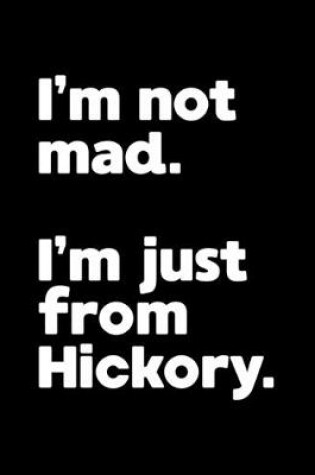 Cover of I'm not mad. I'm just from Hickory.