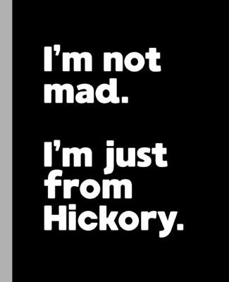 Book cover for I'm not mad. I'm just from Hickory.