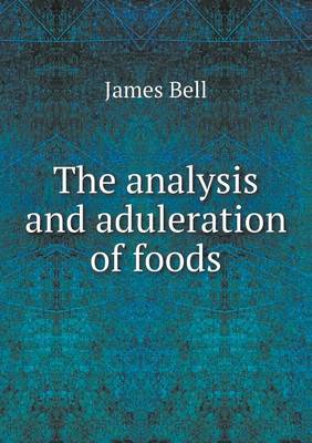 Book cover for The analysis and aduleration of foods