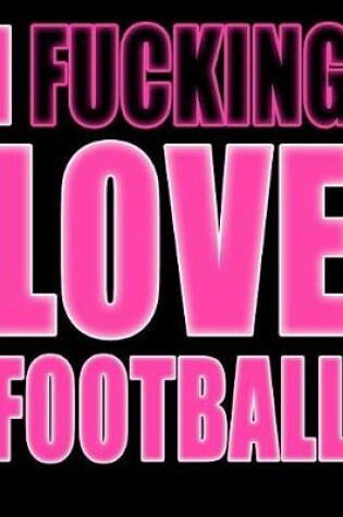 Cover of I Fucking Love Football