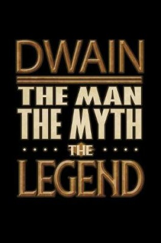 Cover of Dwain The Man The Myth The Legend