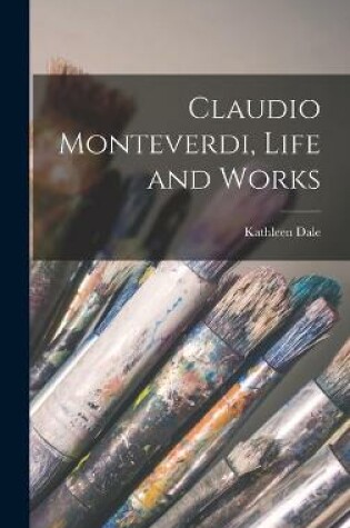 Cover of Claudio Monteverdi, Life and Works