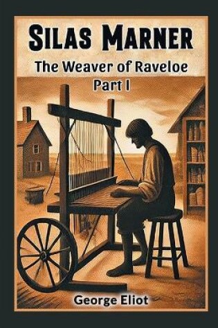 Cover of Silas Marner The Weaver of Raveloe Part I